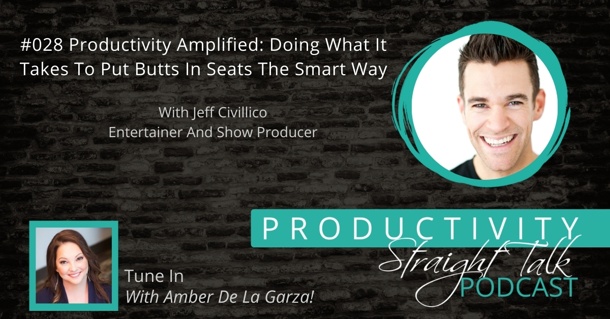 028 | Productivity Amplified: Doing What It Takes To Put Butts In Seats The Smart Way with Jeff Civillico