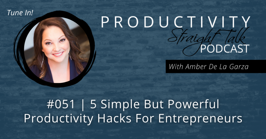 051 | 5 Simple But Powerful Productivity Hacks For Entrepreneurs