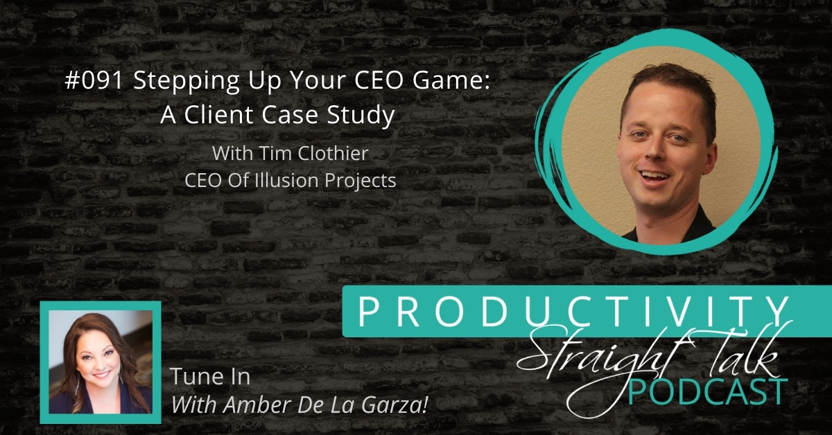 091 | Stepping Up Your CEO Game: A Client Case Study With Tim Clothier