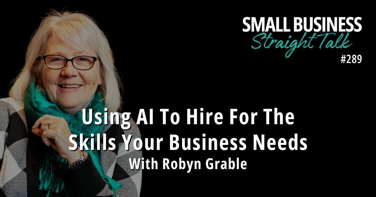 289 | Using AI To Hire For The Skills Your Business Needs With Robyn Grable