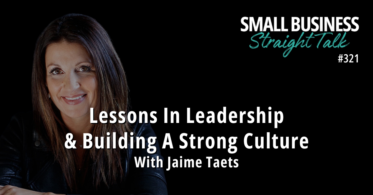 321 | Lessons In Leadership & Building A Strong Culture With Jaime Taets