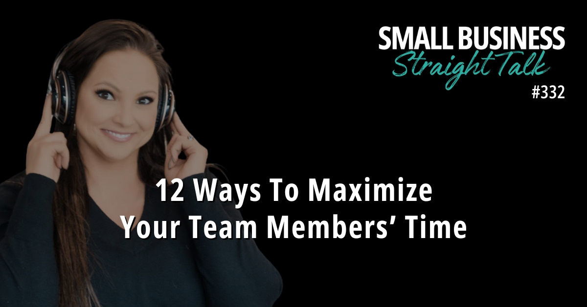 332 | 12 Ways To Maximize Your Team Members’ Time