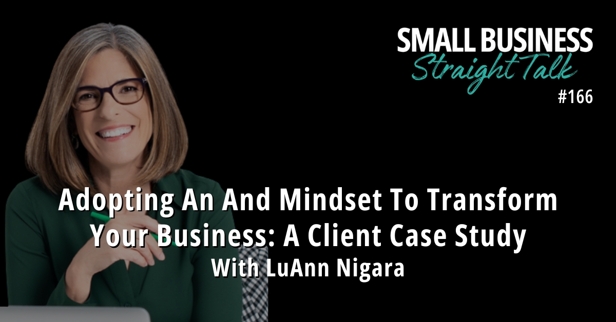 166 | Adopting An And Mindset To Transform Your Business: A Client Case Study With LuAnn Nigara