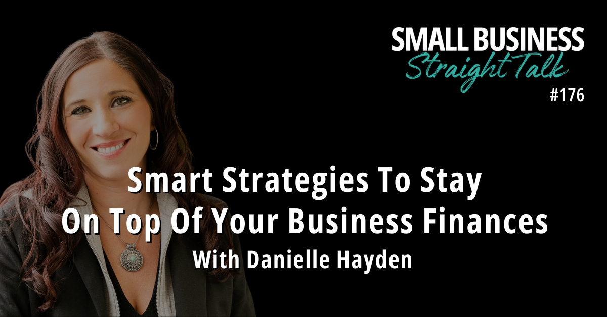 176 | Smart Strategies To Stay On Top Of Your Business Finances With Danielle Hayden