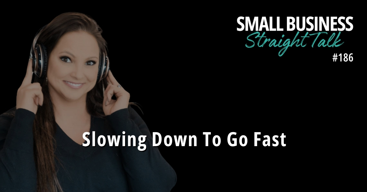 186 | Slowing Down To Go Fast