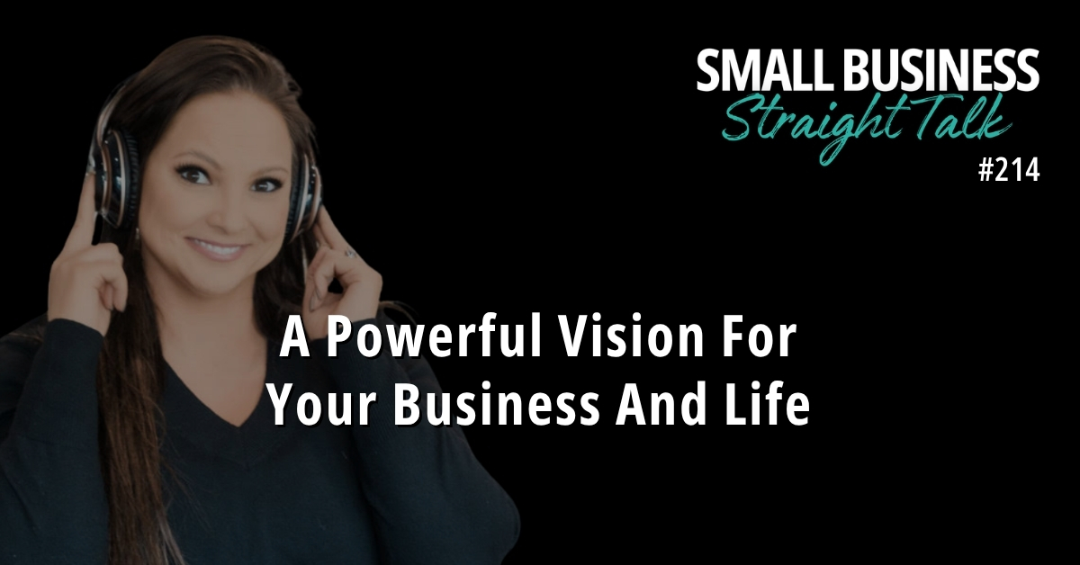 214 | A Powerful Vision For Your Business And Life