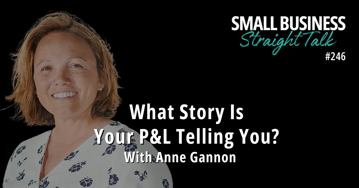 246 | What Story Is Your P&L Telling You? With Anne Gannon