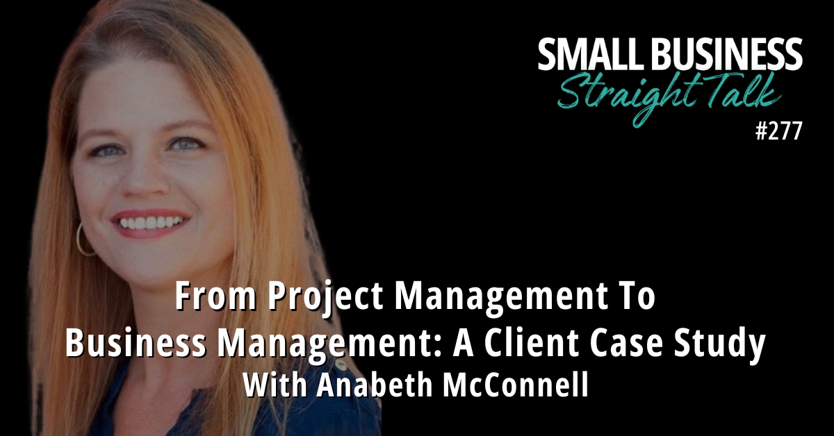 277 | From Project Management To Business Management: A Client Case Study With Anabeth McConnell