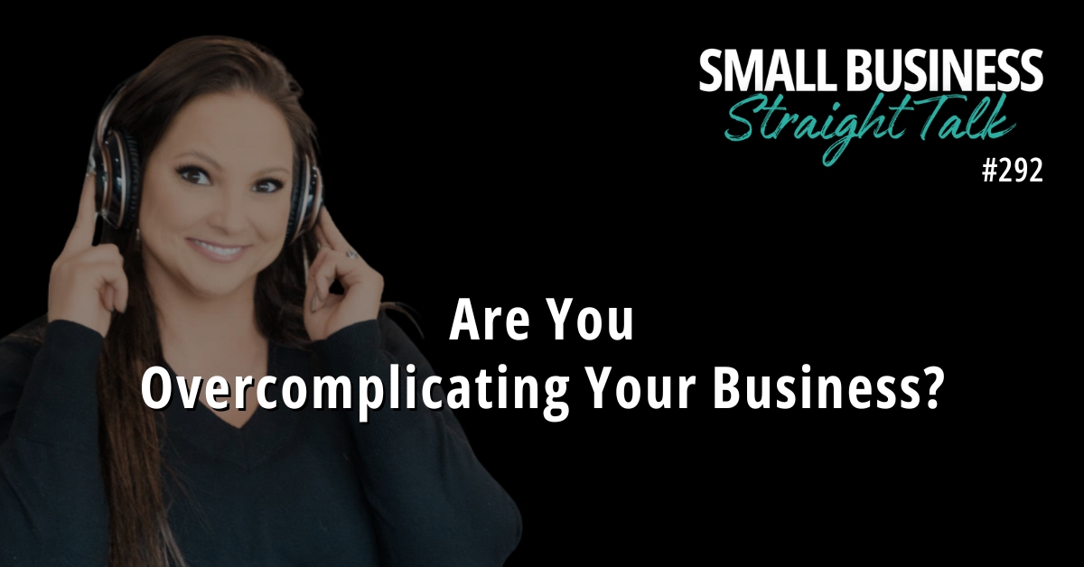 292 | Are You Overcomplicating Your Business?