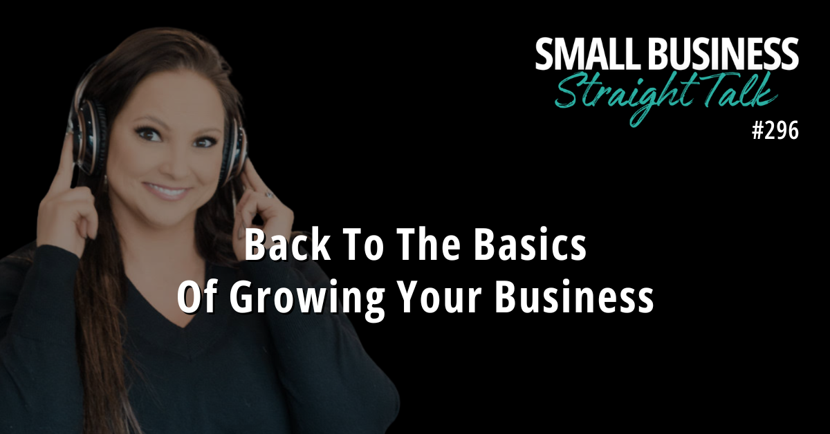 296 | Back To The Basics Of Growing Your Business