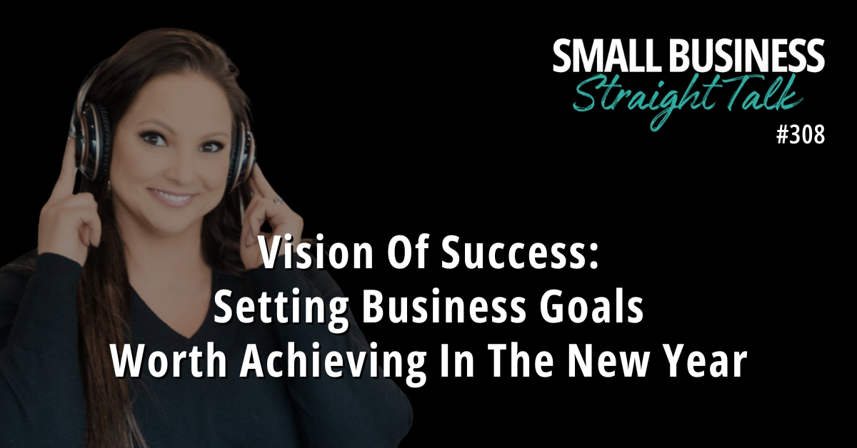 308 | Vision Of Success: Setting Business Goals Worth Achieving In The New Year