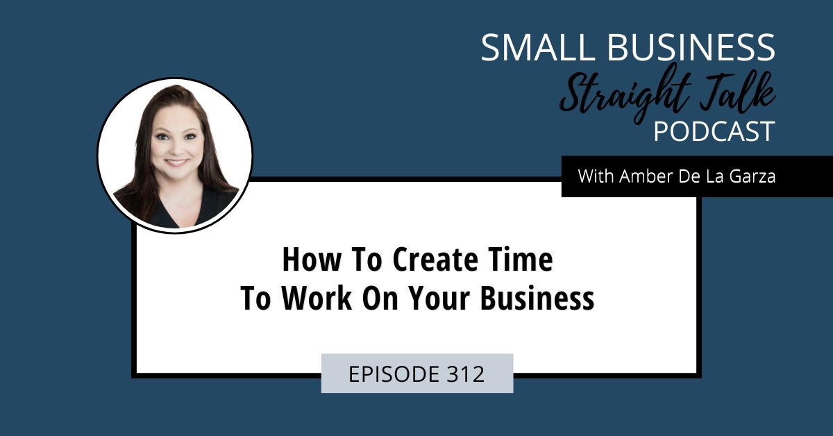 312 | How To Create Time To Work On Your Business