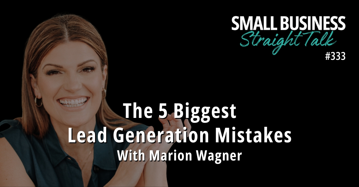 333 | The 5 Biggest Lead Generation Mistakes With Marion Wagner