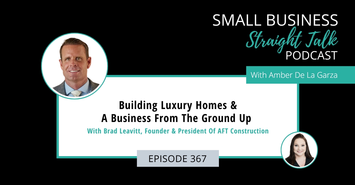 367 | Building Luxury Homes & A Business From The Ground Up With Brad Leavitt