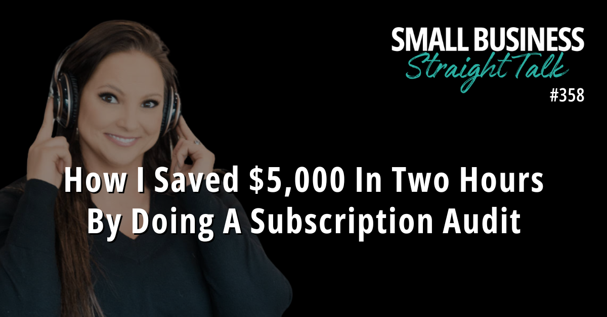 358 | How I Saved $5,000 In Two Hours By Doing A Subscription Audit