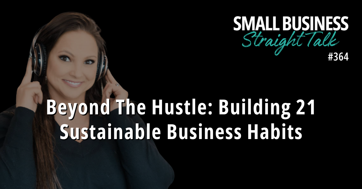364 | Beyond The Hustle: Building 21 Sustainable Business Habits