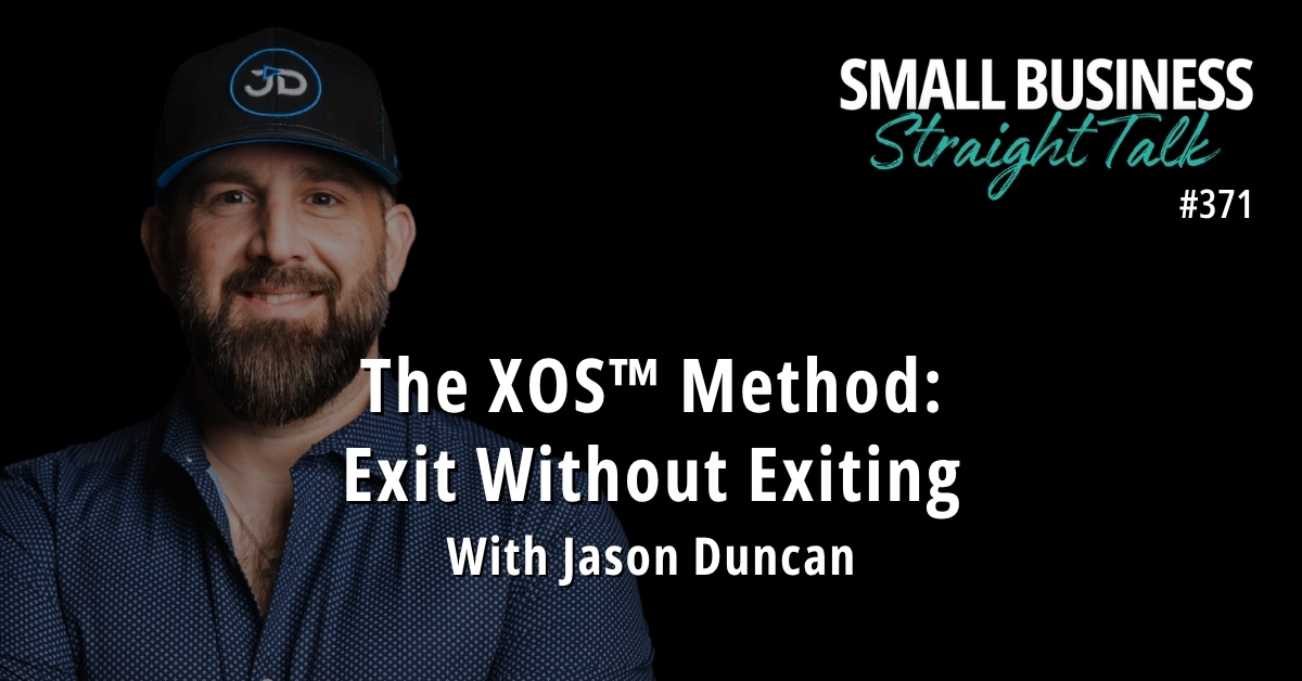 371 | The XOS™ Method: Exit Without Exiting With Jason Duncan