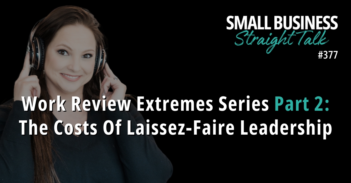 377 | Work Review Extremes Part 2: The Costs Of Laissez-Faire Leadership