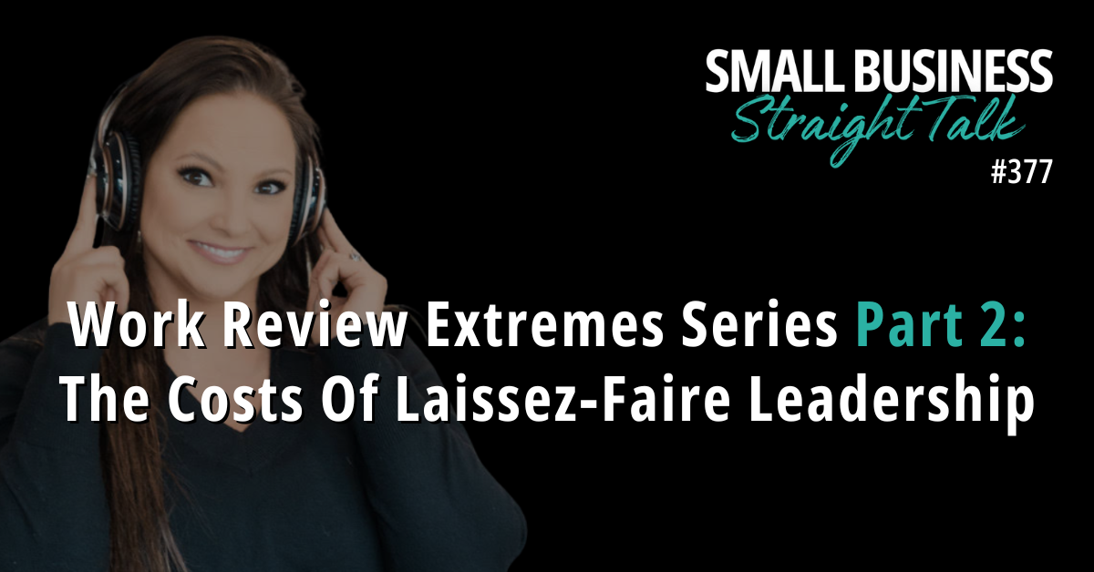 377 | Work Review Extremes Part 2: The Costs Of Laissez-Faire Leadership