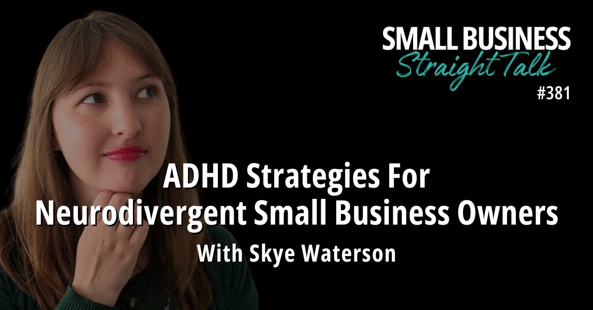 381 | ADHD Strategies For Neurodivergent Small Business Owners With Skye Waterson
