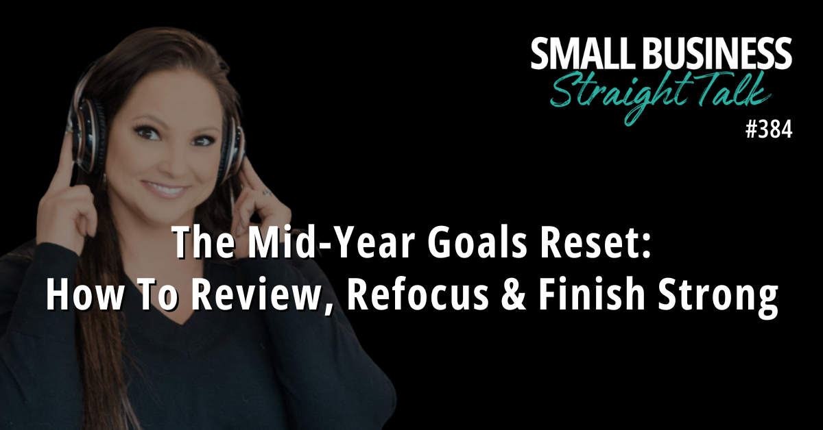 384 | The Mid-Year Goals Reset: How To Review, Refocus & Finish Strong