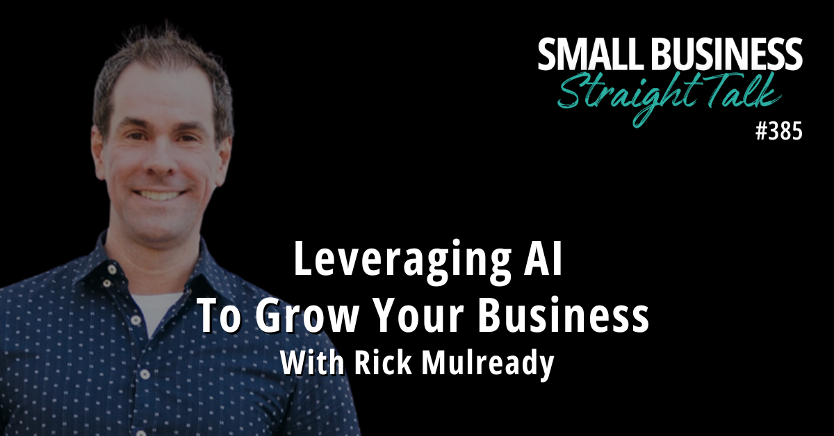 385 | Leveraging AI To Grow Your Business With Rick Mulready