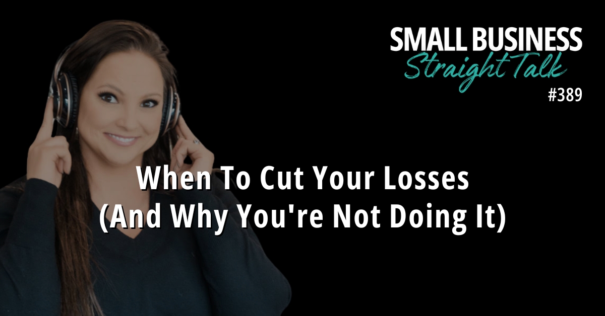389 | When To Cut Your Losses (And Why You’re Not Doing It)