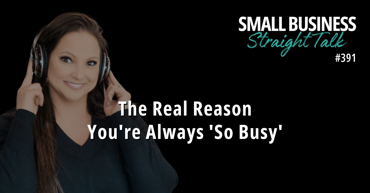 391 | The Real Reason You’re Always ‘So Busy’