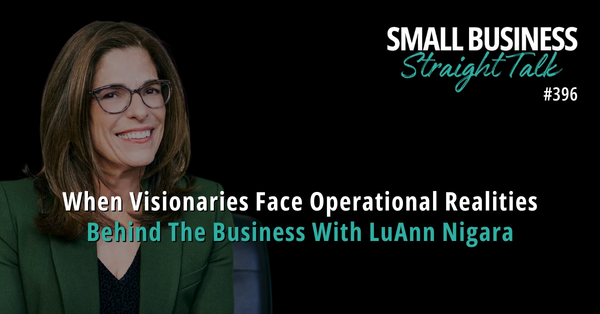 396 | When Visionaries Face Operational Realities: Behind The Business With LuAnn Nigara