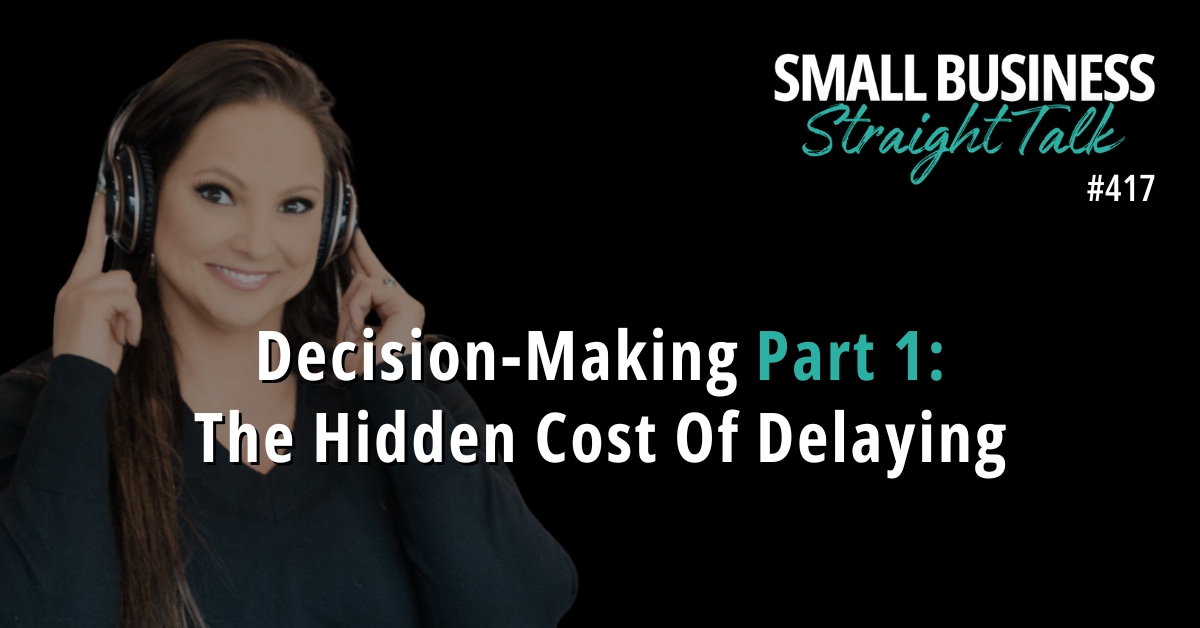 417 | Decision-Making Part 1: The Hidden Cost Of Delaying