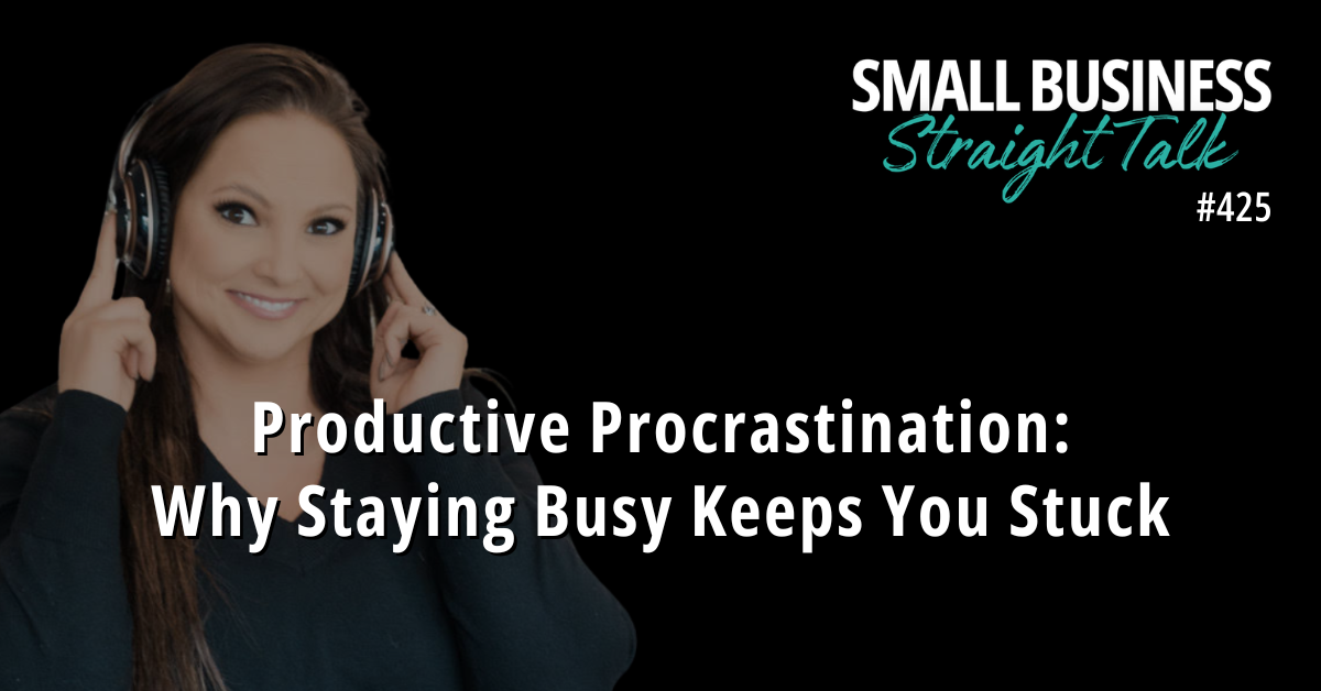 425 | Productive Procrastination: Why Staying Busy Keeps You Stuck
